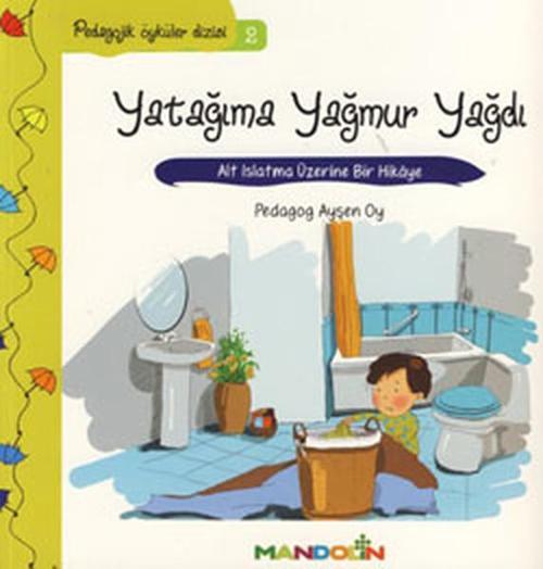 Yatağıma Yağmur Yağdı-Pedagojik Öyküler Dizisi 2