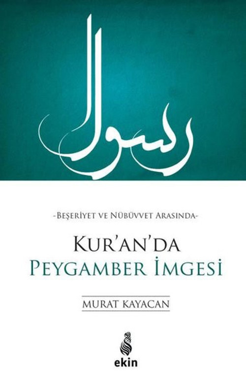Kur'an'da Peygamber İmgesi - Beşeriyet ve Nübüvvet Arasında