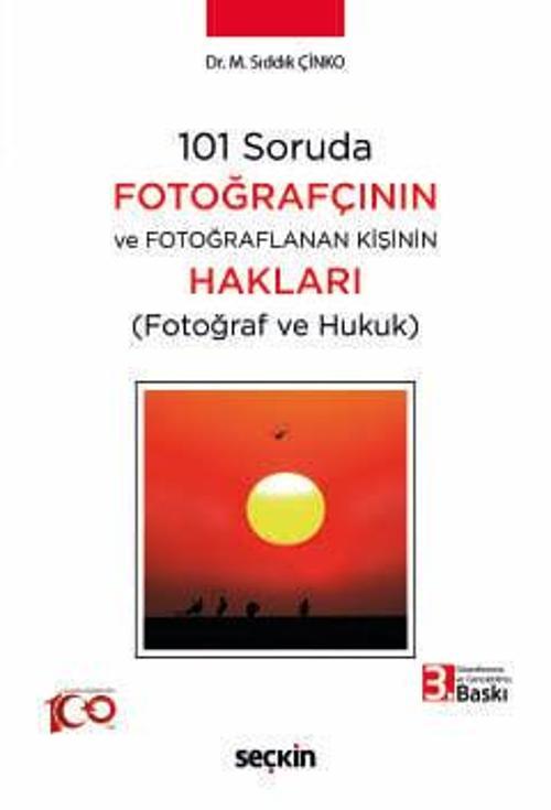 101 Soruda Fotoğrafçının ve Fotoğraflanan Kişinin Hakları (Fotoğraf ve Hukuk) Dr. M. Sıddık Çinko 3. Baskı, Ocak 2024