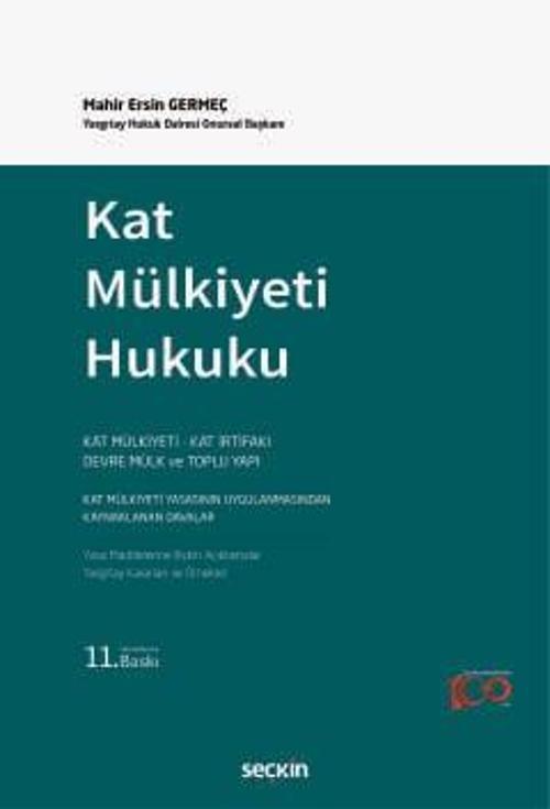 Kat Mülkiyeti Hukuku Kat Mülkiyeti - Kat İrtifakı - Devre Mülk ve Toplu Yapı Mahir Ersin Germeç 11. Baskı, Ocak 2024