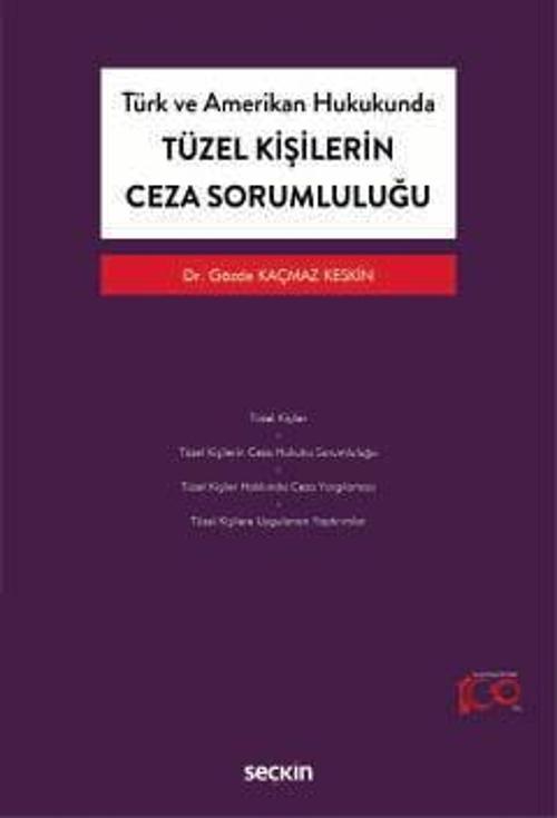Türk ve Amerikan Hukukunda Tüzel Kişilerin Ceza Sorumluluğu Dr. Gözde Kaçmaz Keskin 1. Baskı, Ocak 2024