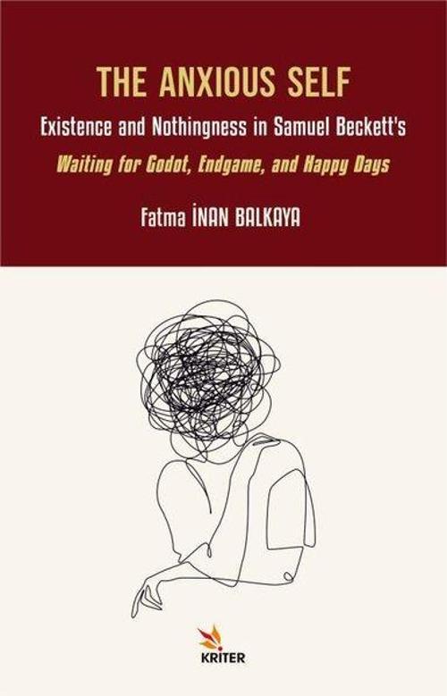 The Anxious Self: Existence and Nothingness in Samuel Beckett's - Waiting for Godot, Endgame, and Ha