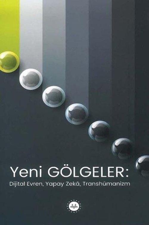 Yeni Gölgeler: Dijital Evren, Yapay Zeka, Transhümanizm