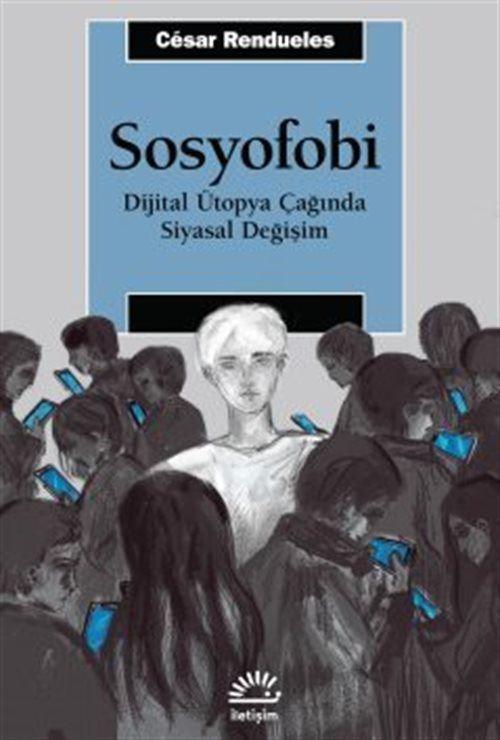 İletişim Yayınları Sosyofobi - Dijital Ütopya Çağında Siyasal Değişim