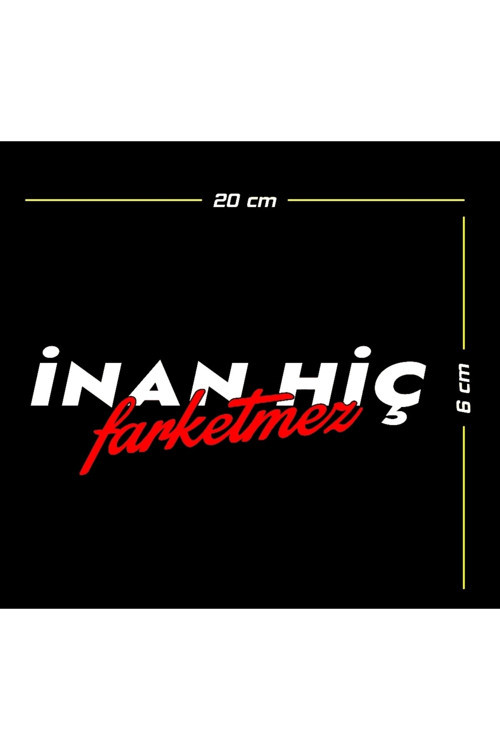 İnan Hiç Farketmez Oto Sticker 20*6 Cm