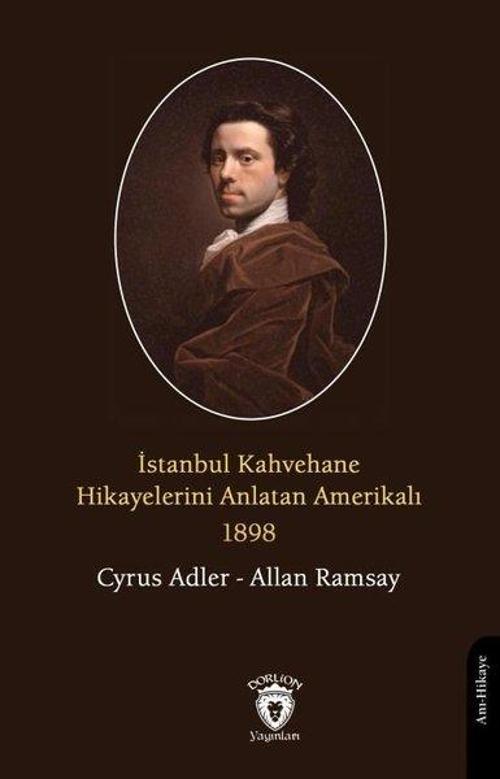 İstanbul Kahvehane Hikayelerini Anlatan Amerikalı 1898