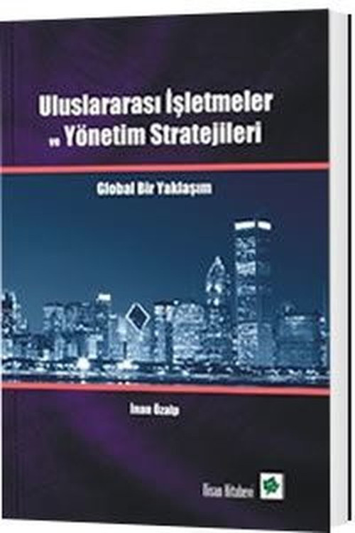 Uluslararası İşletmeler Ve Yönetim Stratejileri Global Bir Yaklaşım