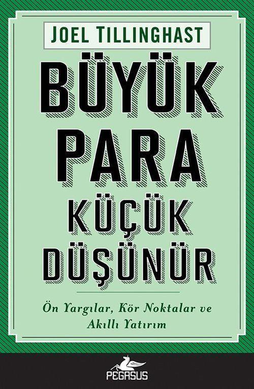 Büyük Para Küçük Düşünür - Ön Yargılar, Kör Noktalar ve Akıllı Yatırım