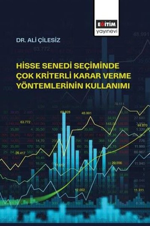 Hisse Senedi Seçiminde Çok Kriterli Karar Verme Yöntemlerinin Kullanımı