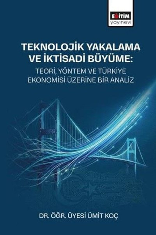 Teknolojik Yakalama ve İktisadi Büyüme: Teori Yöntem ve Türkiye Ekonomisi Üzerine Bir Analiz