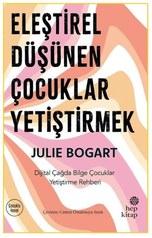 Eleştirel Düşünen Çocuklar Yetiştirmek - Dijital Çağda Bilge Çocuklar Yetiştirme Rehberi