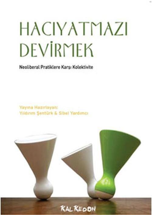 Hacıyatmazı Devirmek - Neoliberal Pratiklere Karşı Kolektivite