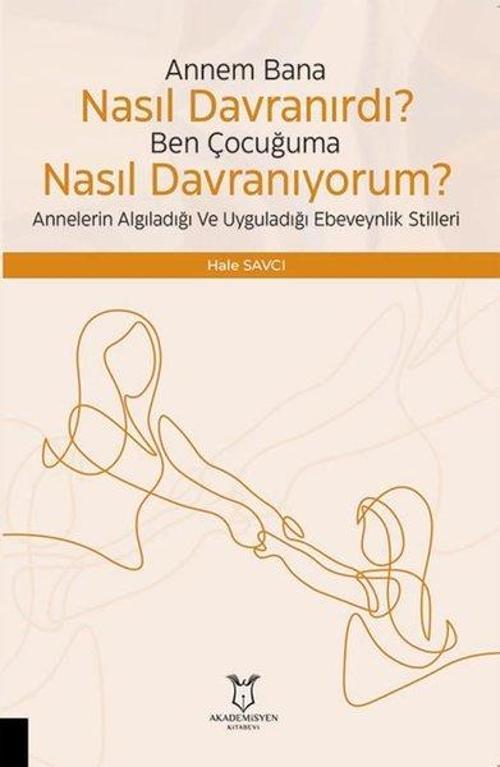 Annem Bana Nasıl Davranırdı? Ben Çocuğuma Nasıl Davranıyorum? Annelerin Algıladığı ve Uyguladığı Ebe