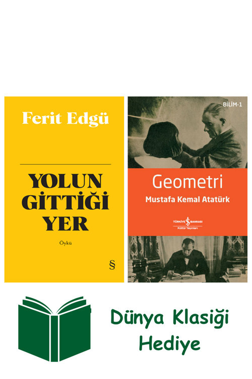İş Bankası Kültür Yayınları Yolun Gittiği Yer (Bez Ciltli) + Geometri + Dünya Klasiği Hediye