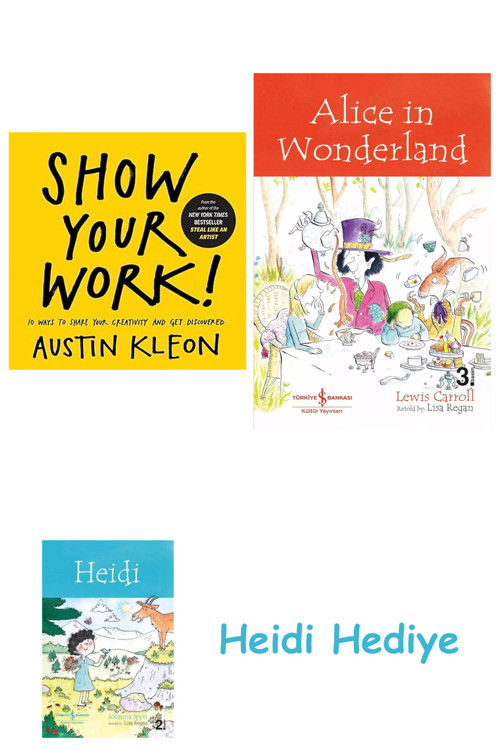 Bloomsbury Show Your Work!: 10 Ways To Share Your Creativity And Get Discovered + Alice İn Wonderland + Heidi