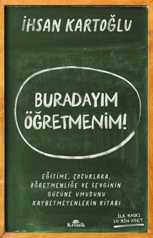 Buradayım Öğretmenim! Eğitime Çocuklara Öğretmenliğe ve Sevginin Gücüne Umudunu Kaybetmeyenlerin K