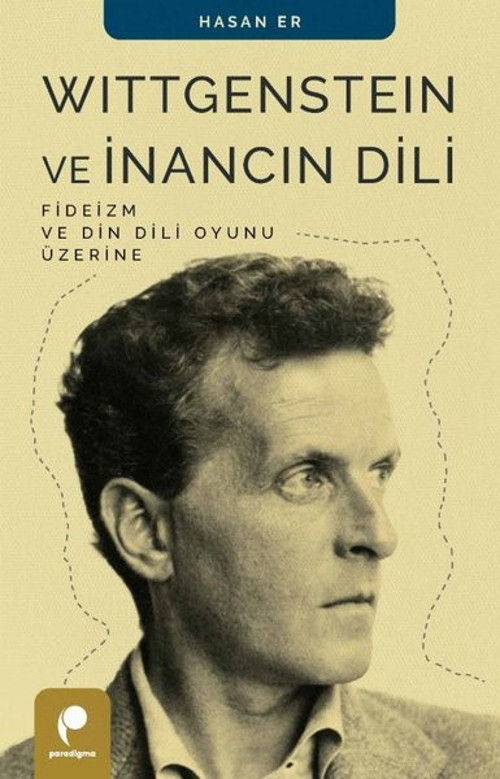 Wittgenstein ve İnancın Dili - Fideizm ve Din Dili Oyunu Üzerine