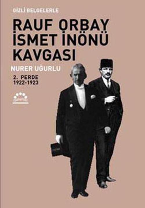 Gizli Belgelerle Rauf Orbay İsmet İnönü Kavgası 2.Perde