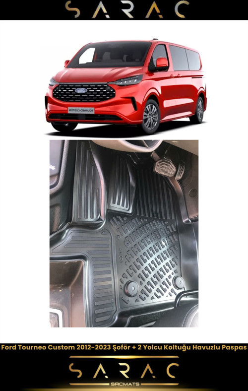 Ford Tourneo Custom Şoför 2 Yolcu Koltuğu 2023 Model Araca Özel 3D Havuzlu Paspas