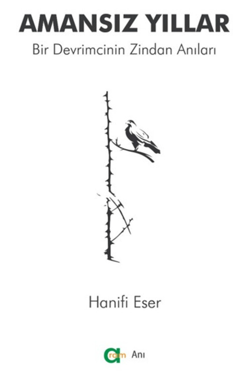 Amansız Yıllar - Bir Devrimcinin Zindan Anıları Hanifi Eser