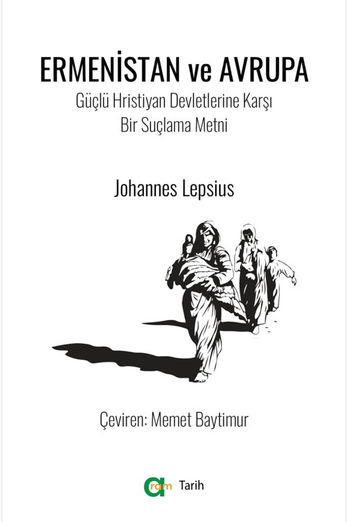 Johannes Lepsius – Ermenistan ve Avrupa Güçlü Hristiyan Devletlerine Karşı Bir Suçlama Metni