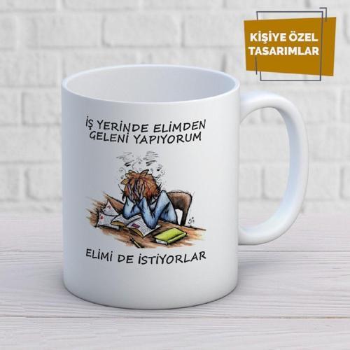 Iş Yerinde Elimden Geleni Yapıyorum Elimi De Istiyorlar Baskılı Kupa Bardak