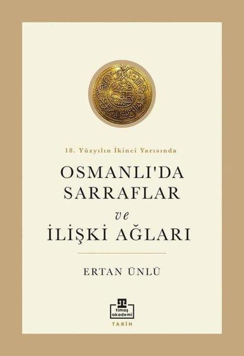 Osmanlı'da Sarraflar ve İlişki Ağları - 18. Yüzyılın İkinci Yarısında