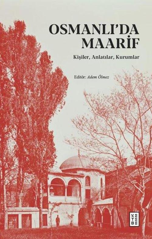 Osmanlı'da Maarif - Kişiler, Anlatılar, Kurumlar