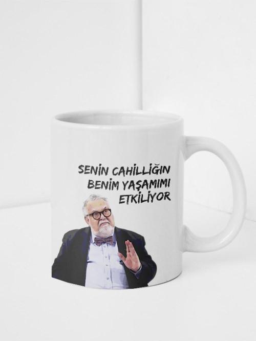 "Senin Cahilliğin Benim Yaşamımı Etkiliyor" Tasarımlı Kupa Bardak