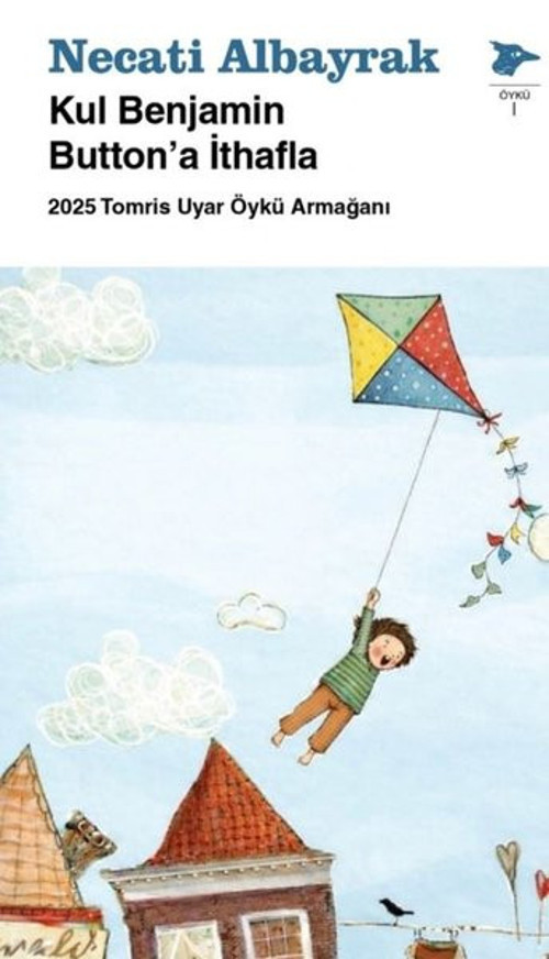 Kul Benjamin Button'a İthafla - 2025 Tomris Uyar Öykü Armağanı