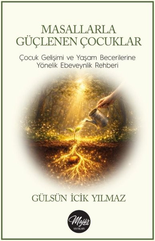 Masallarla Güçlenen Çocuklar: Çocuk Gelişimi ve Yaşam Becerilerine Yönelik Ebeveynlik Rehberi