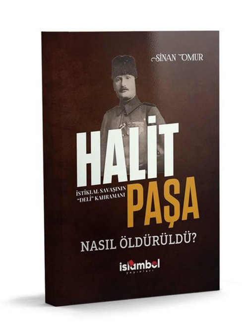 Halit Paşa Nasıl Öldürüldü? İstiklal Savaşının Deli Kahramanı