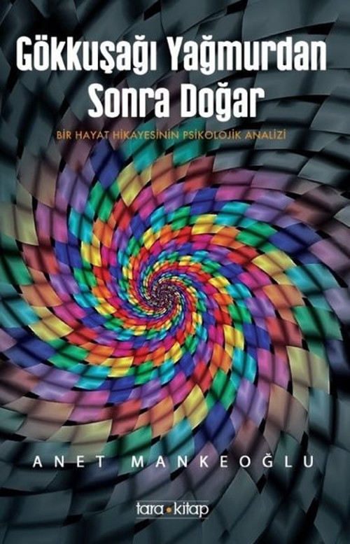 Gökkuşağı Yağmurdan Sonra Doğar - Bir Hayat Hikayesinin Psikolojik Analizi