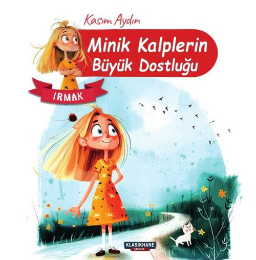 Minik Kalplerin Büyük Dostluğu - Irmak Renkli Resimli 3 - 9 Yaş