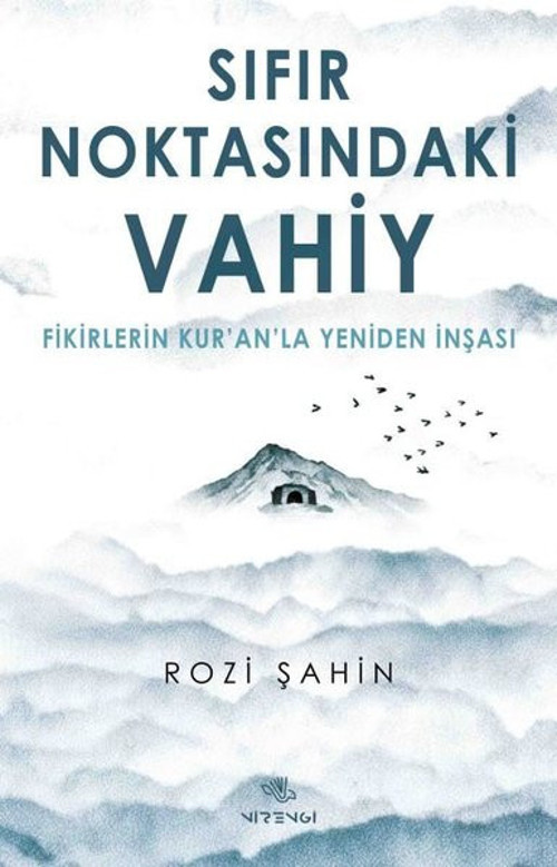 Sıfır Noktasındaki Vahiy - Fikirlerin Kur'an'la Yeniden İnşası