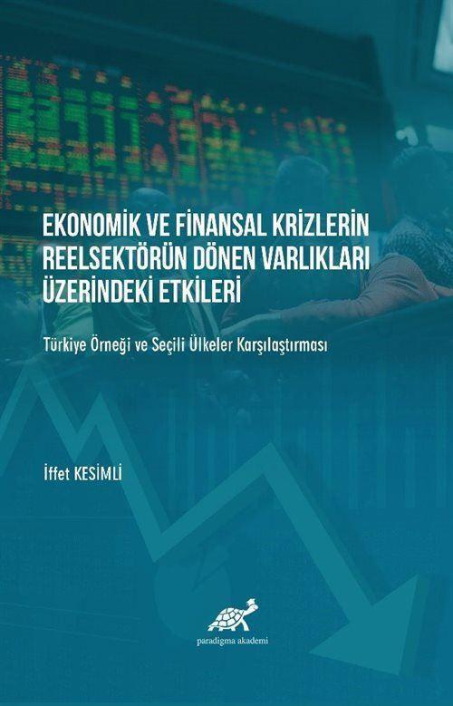 Ekonomik ve Finansal Krizlerin Reelsektör Dönen Varlıkları Üzerindeki Etkileri Türkiye Örneği ve Şeçili Ülkelerle Kar...