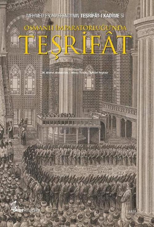 Osmanlı İmparatorluğu'nda Teşriat: Mehmed Esad Efendi'nin Teşrifat-ı Kadimesi