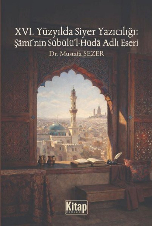 15. Yüzyılda Siyer Yazıcılığı: Şami'nin Sübülü'l-Hüda Adlı Eseri