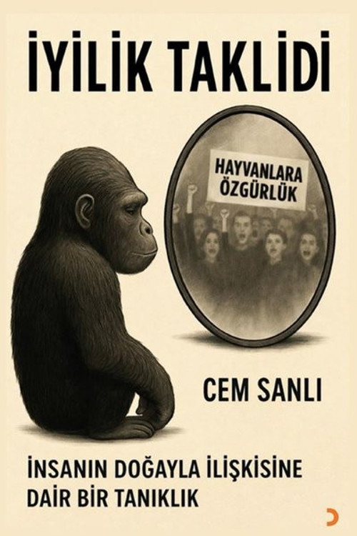 İyilik Taklidi - İnsanın Doğayla İlişkisine Dair Bir Tanıklık