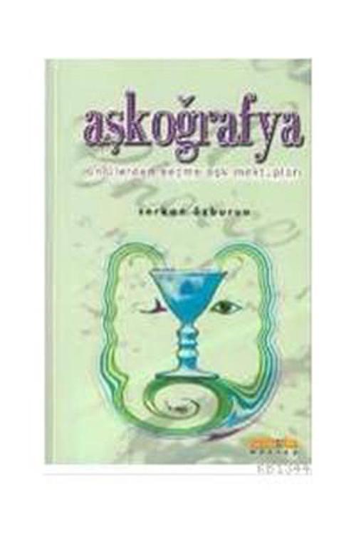 Aşkoğrafya - Ünlülerden Seçme Aşk Mektupları