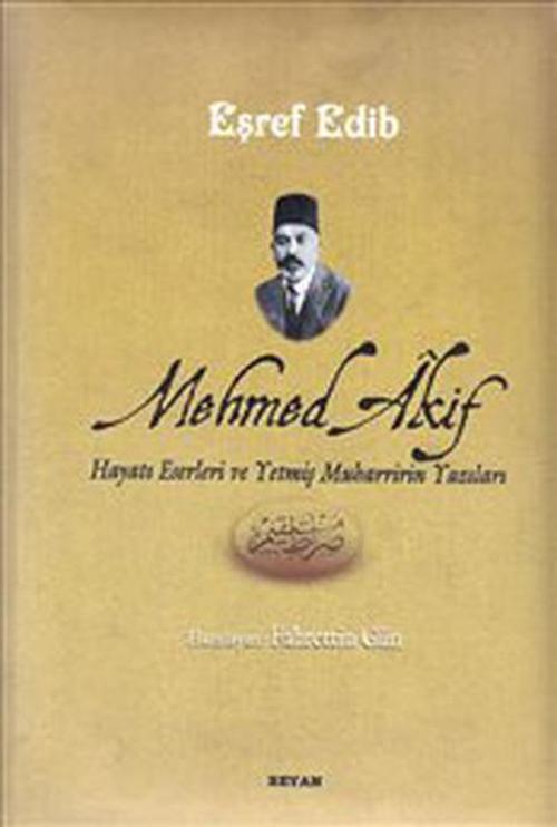 Mehmed Akif (Hayatı Eserleri ve Yetmiş Muharririn Yazıları)