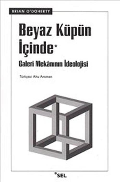 Beyaz Küpün İçinde 'Galeri Mekânının İdeolojisi'