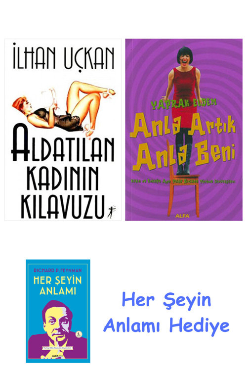 Aldatılan Kadının Kılavuzu + Anla Artık Anla Beni + Her Şeyin Anlamı