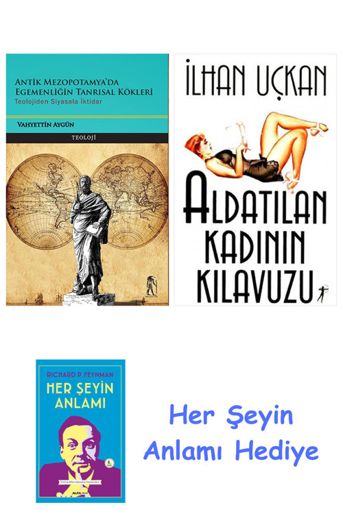 Antik Mezopotamya'Da Egemenliğin Tanrısal Kökleri + Aldatılan Kadının Kılavuzu + Her Şeyin Anlamı