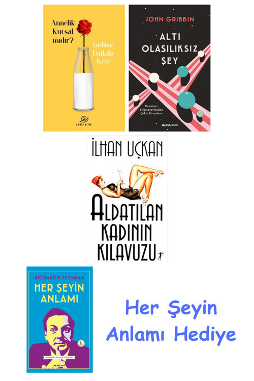 Annelik Kutsal Mıdır? + Altı Olasılıksız Şey + Aldatılan Kadının Kılavuzu + Her Şeyin Anlamı