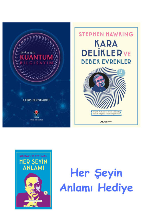 Herkes İçin Kuantum Bilgisayım + Kara Delikler Ve Bebek Evrenler + Her Şeyin Anlamı