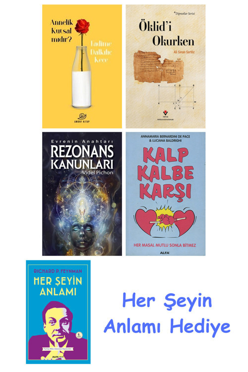 Annelik Kutsal Mıdır? + Öklid'İ Okurken + Rezonans Kanunları + Kalp Kalbe Karşı + Her Şeyin Anlamı