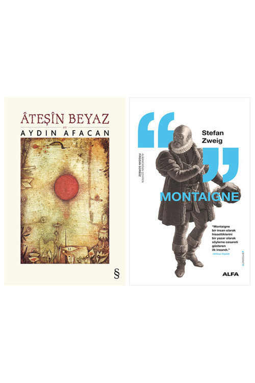 Ateşin Beyaz + Montaigne