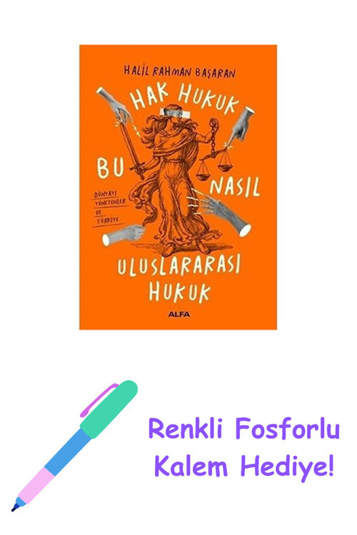 Hak Hukuk Bu Nasıl Uluslararası Hukuk: Dünyayı Yönetenler Ve Türkiye + Renkli Fosforlu Kalem