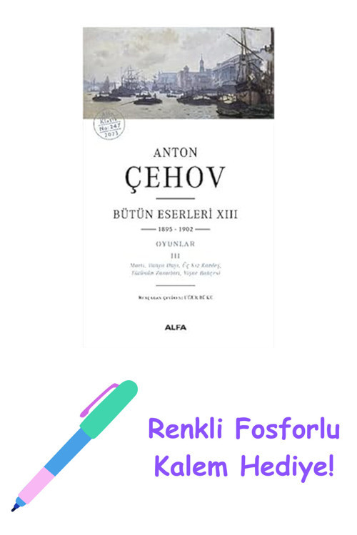 Anton Çehov Bütün Eserleri 13: 1895-1902 + Renkli Fosforlu Kalem